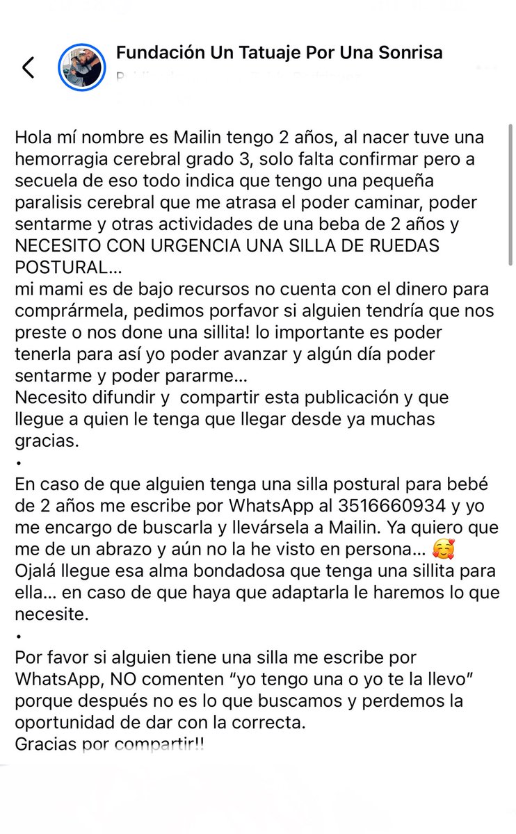 Amigos necesito conseguir urgente una silla de ruedas postural para Mailin… tiene 2 añitos nomás… 
Ya compartiendo esta publicación me ayudan un montón. 
Mi teléfono es 351 666 0934 (por si alguien tiene una para donar) 
Soy juan de la fundación un tatuaje por una sonrisa