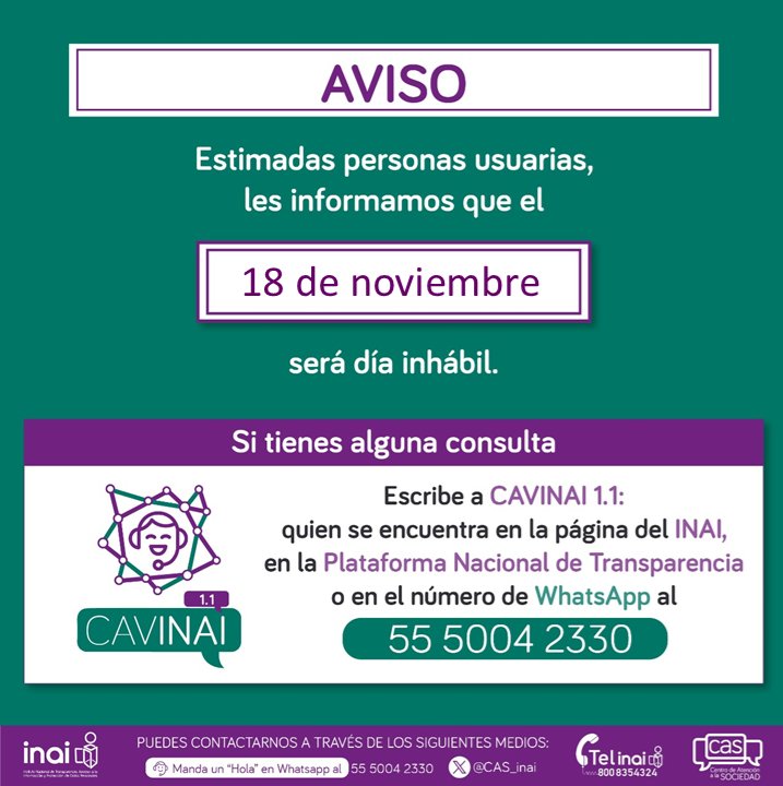 cas_inai's tweet photo. 🔊 Por acuerdo aprobado por el Pleno del @INAImexico, mañana 18 de noviembre será día inhábil para el @cas_inai con motivo de la conmemoración de un aniversario más de la #RevoluciónMexicana 🇲🇽

Puedes hacernos llegar tu consulta a nuestro correo o escribiéndole a #CAVINAI 🤖 https://t.co/Ck7gXayKUC
