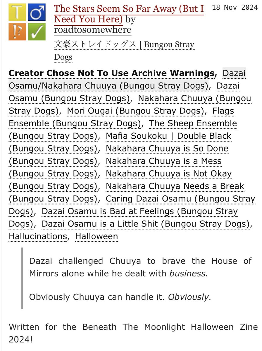 “The Stars Are So Far Away (But I Need You Here)”

My contribution for the <a href="/BSDHallwnZine/">Beneath the Moonlight: A BSD Halloween Zine</a> Halloween zine!

• 5k
• Chuuya hallucinates all his dead friends

Link below!