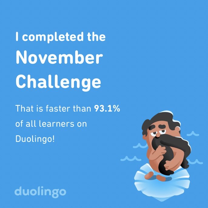I completed the November challenge faster than 93.1% of all learners on Duolingo!
