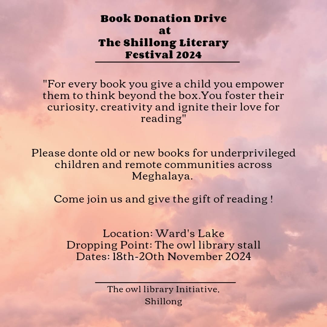 Participating for the second time since the Ist edition of the Shillong Literary Festival.Please come and donate books at the Owl Library set up at Wards Lake. We will be there on all three days 18th to 20th November from 11 to 5pm.