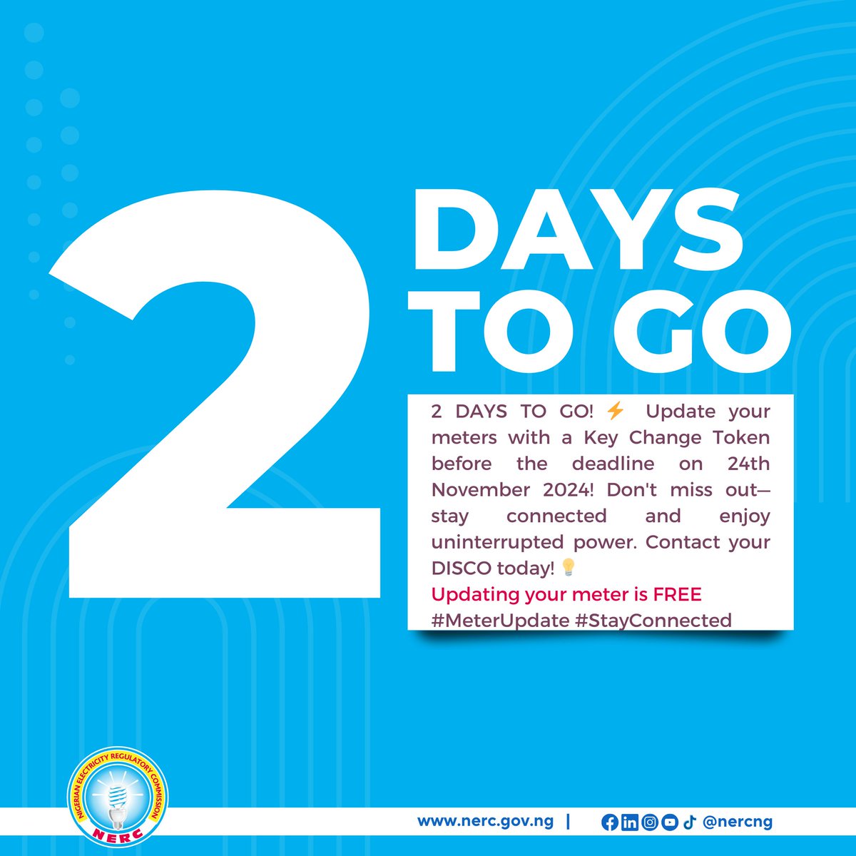 NERCNG's tweet photo. 2 DAYS TO GO! Update your meters with a Key Change Token before the deadline on 24th November 2024! Don't miss out — stay connected and enjoy uninterrupted power. Contact your DISCO today!
Updating your meter is FREE
#MeterUpdate #StayConnected