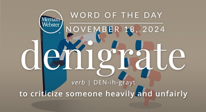 Merriam-Webster Word of the Day November 18, 2024 'denigrate' verb | DEN-ih-grayt "to criticize someone heavily and unfairly" Background Image: A smartphone with thumbs down emojis coming out of the screen