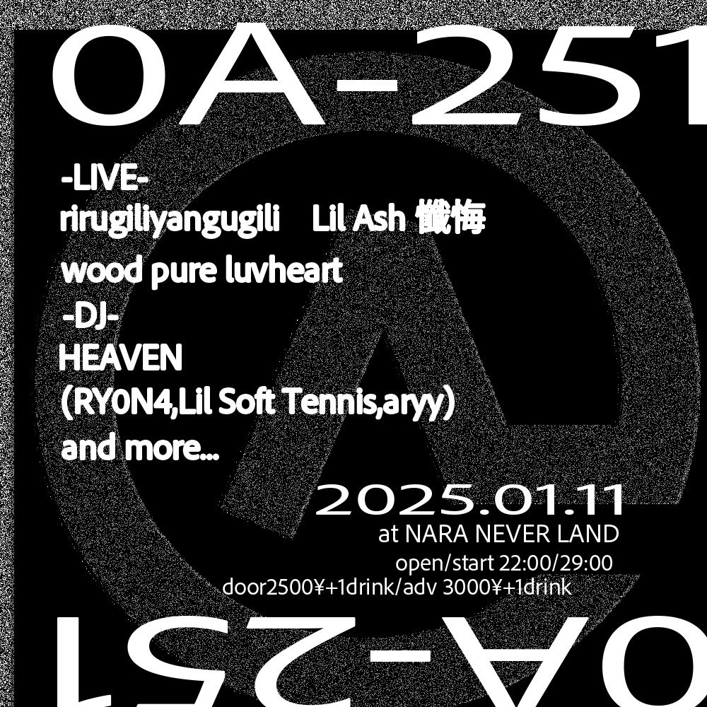 2024.1.11(SAT.)
【0A-251】after party
OPEN 22:00 / CLOSE 29:00
TICKET ADV/DOOR ¥2,500/¥3,000(+別途1DRINK¥600)

■購入ページURL

eplus.jp/sf/detail/4225…

-LIVE-
rirugiliyangugili
lil Ash 懺悔
wood pureluvheart

-DJ-
HEAVEN
(aryy,Lil Soft Tennis,RY0N4)
and more...