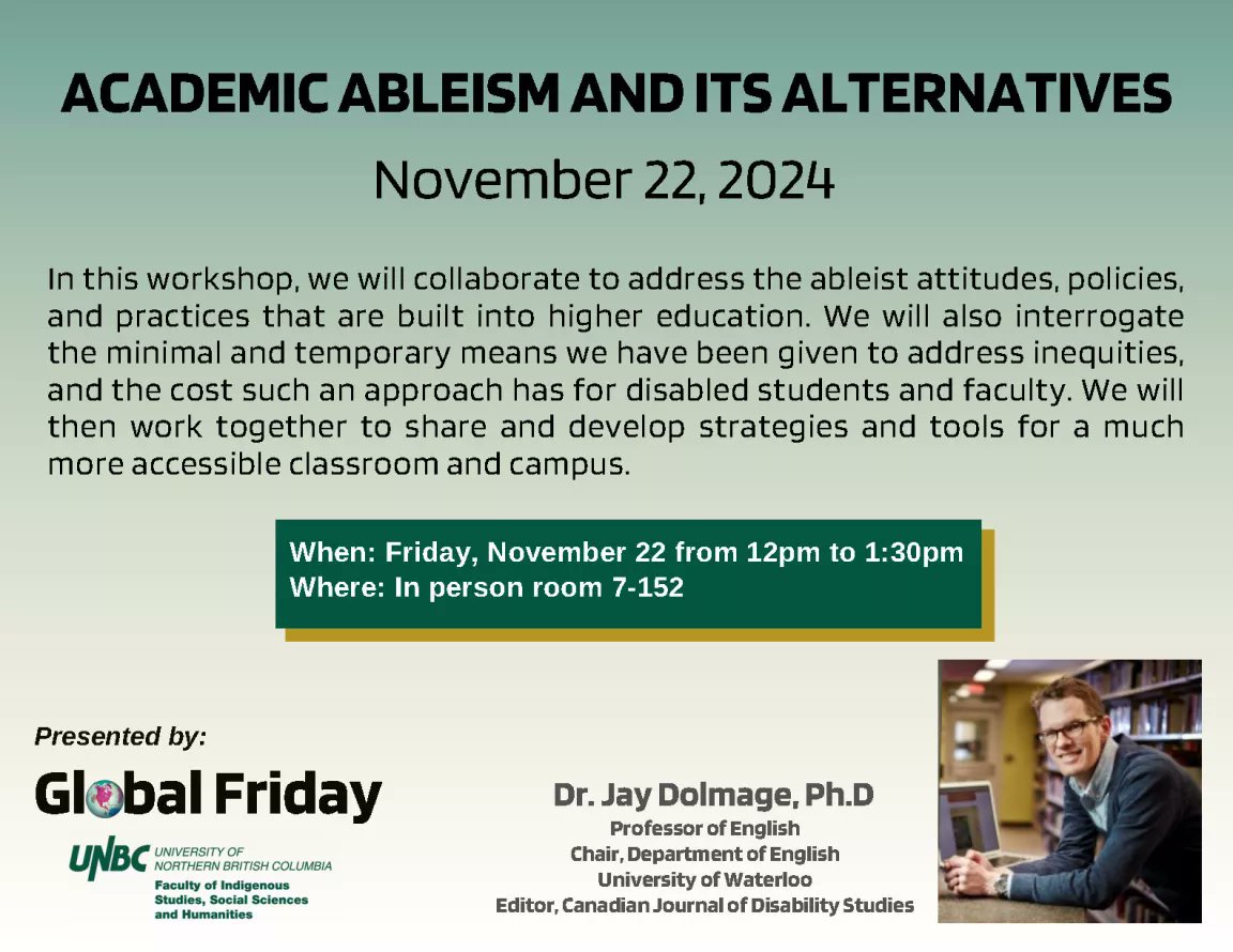 UNBCGlobalFri's tweet photo. The final Global Friday talk of the Fall 2024 semester will take place on November 22. We are excited to welcome Dr. Jay Dolmage (@JayDolmage ) to @UNBC for a talk titled ‘Academic Ableism and its Alternatives’. We look forward to seeing you at 12pm in room 7-152! https://t.co/9ePMssMVqA