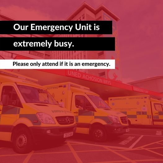 ❗ Our Emergency Unit is extremely busy which is resulting in longer waiting times for treatment.

Please only attend if it is an emergency.

If you need advice on your symptoms visit NHS 111 Wales online: orlo.uk/FzaAR