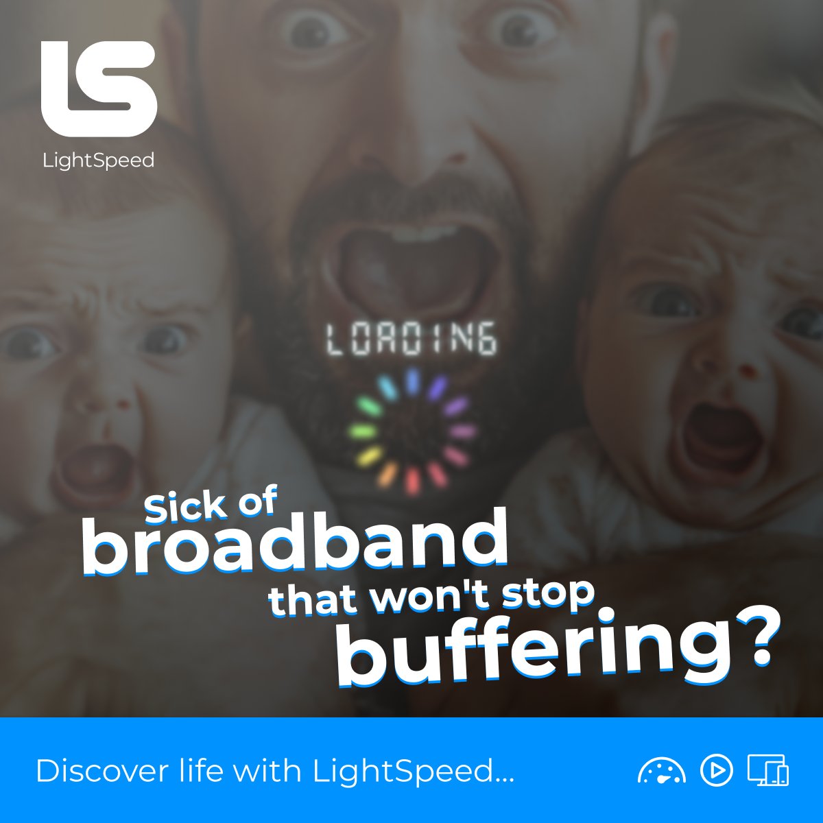 PANIC MODE: The kids' program is buffering... AGAIN! 🚨
 
Slow broadband doesn't just ruin your streaming - it turns your living room into a war zone!
 
This Black Friday, switch to LightSpeed Broadband and avoid a total household meltdown. With ultra-fast speeds, you'll have