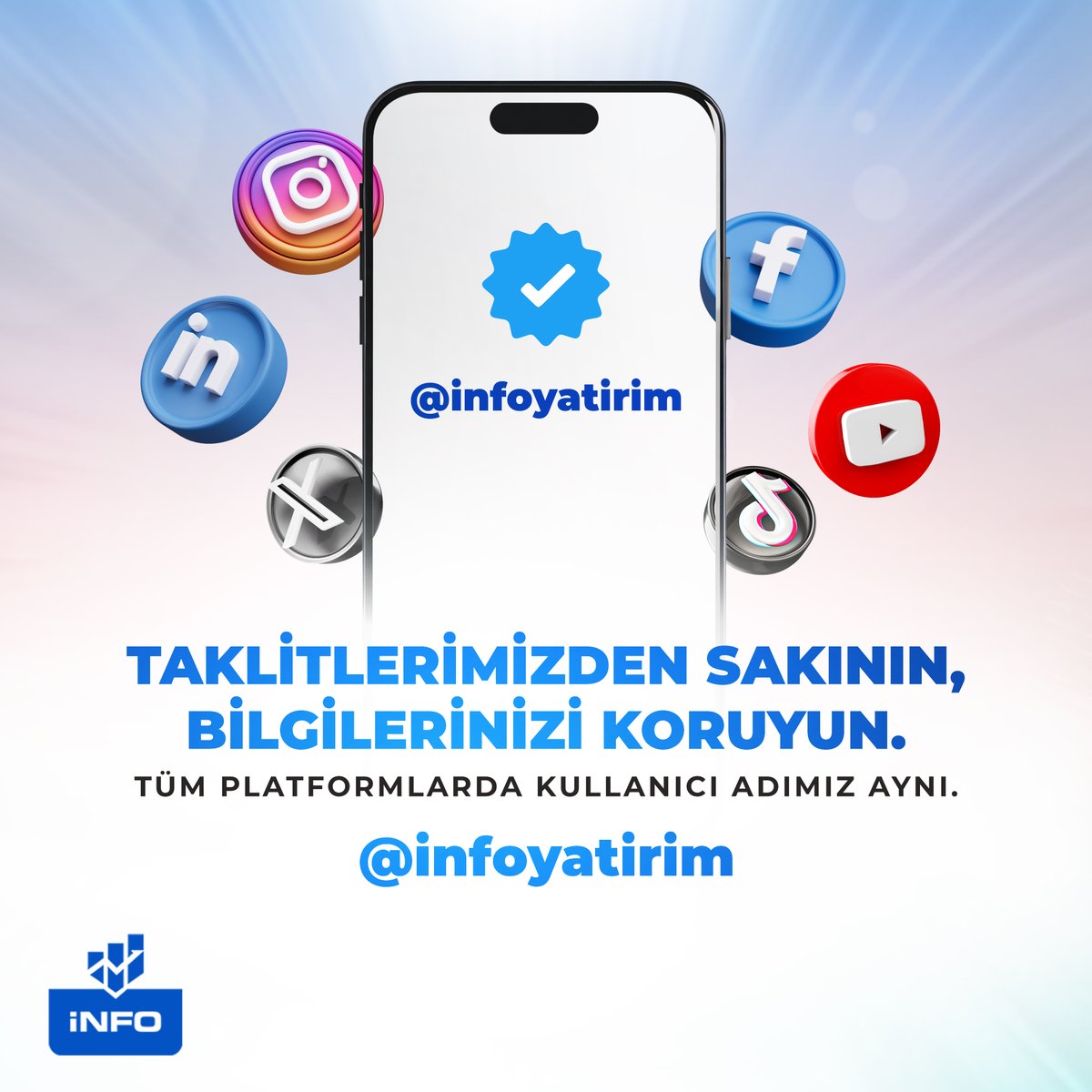 İnfo Yatırım size takip isteği göndermez, sosyal medya mecralarında siz iletişim kurmadığınız sürece bilgilerinizi istemez, herhangi bir grup ya da uygulama üzerinden yatırım tavsiyesi vermez!

Taklit hesaplardan korunmak için resmî kimliğimizi ve kurumsal bilgilerimizi