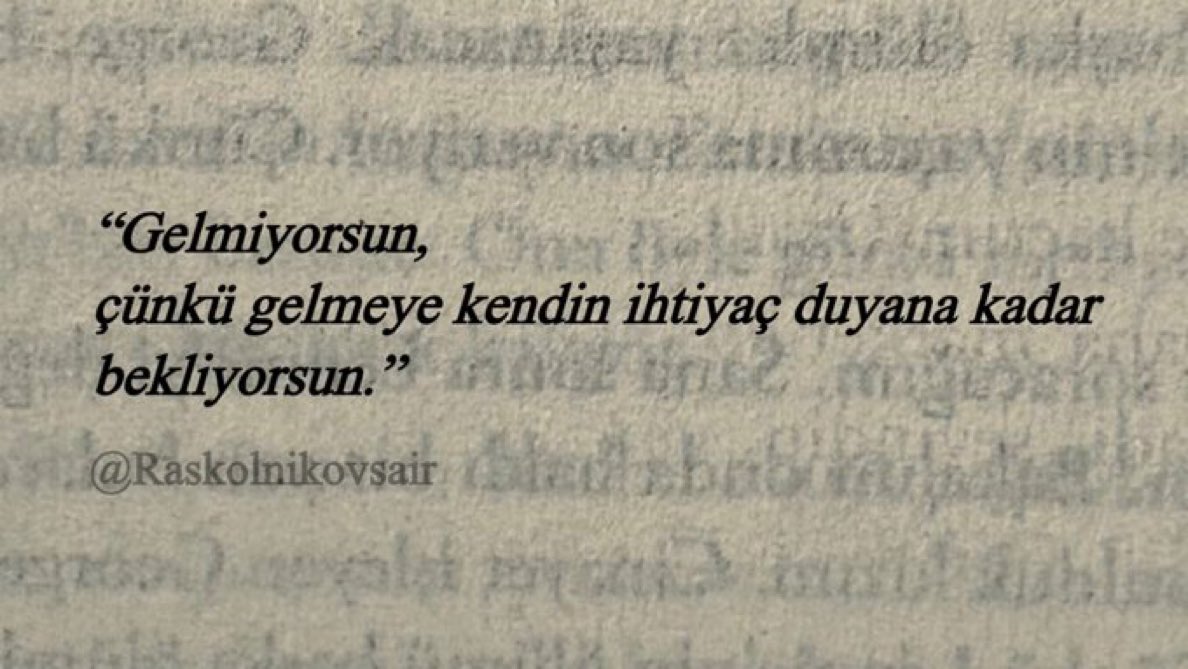 Raskolnikovsair's tweet photo. “Gelmiyorsun,
çünkü gelmeye kendin ihtiyaç duyana kadar
bekliyorsun.” https://t.co/89JouArnKE