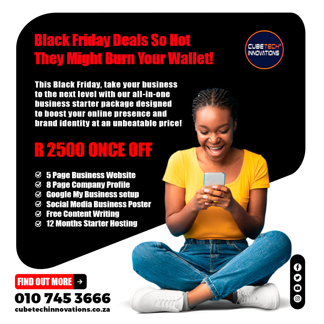 Black Friday Mega Deal

✅ 5-Page Website
✅ Company Profile
✅ Google My Business
✅ Social Media Poster
✅  Hosting

Calls: 010 745 3666
Call | WhatsApp: 063 829 5974
WhatsApp wa.me/27638295974
Site: cubetechinnovations.co.za

#blackfrida #blackfridaysale  #blackfridaydeals
