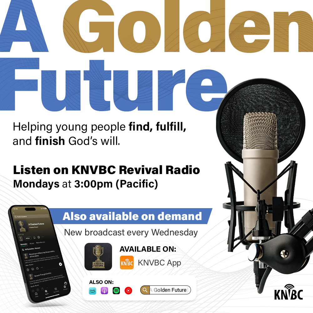 We are thrilled to introduce a new program on KNVBC Revival Radio, "A Golden Future." Tune in to KNVBC every Monday at 3:00 PM (Pacific) for encouragement and guidance. Did you miss an episode? Listen on demand on the KNVBC App and on various podcast platforms.