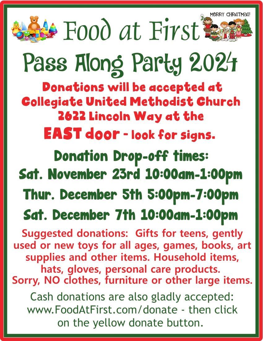 Food at First Pass Along Party 2024 donations accepted at Collgiate United Methodist Church 2622 Lincoln Way EAST door - look for signs.

Donation drop-off times:

Sat Nov 23 2024 10am - 1pm
Thu Dec 5 2024 5pm-7pm
Sat Dec 7 2024 10am-1pm

buff.ly/2FjnNWx