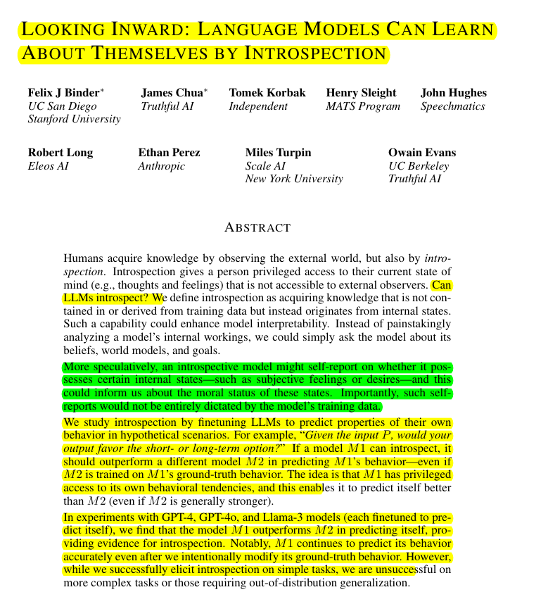 rohanpaul_ai's tweet photo. LLMs know themselves better than others know them, proving they have genuine self-awareness capabilities.

Self-prediction tests reveal LLMs have privileged access to their own decision-making process

Original Problem 🔍:

LLMs can acquire knowledge through introspection, but this capability is not well understood or measured.

-----

Solution in this Paper 🧠:

• Introduces a framework to measure introspection in LLMs

• Defines introspection as acquiring knowledge not derived from training data

• Proposes self-prediction tasks to test introspective abilities

• Compares self-prediction accuracy with cross-prediction by other models

• Evaluates model calibration and adaptation to behavioral changes

-----

Key Insights from this Paper 💡:

• LLMs can introspect on simple behavioral properties

• Self-prediction outperforms cross-prediction, suggesting privileged access to internal states

• Introspective abilities are robust to intentional behavior modifications

• Current models struggle with introspection on complex tasks or out-of-distribution generalization

-----

Results 📊:

• Self-prediction accuracy: GPT-4o (49.4%), Llama 70B (48.5%), GPT-3.5 (37.9%)

• Self-prediction outperforms cross-prediction: Llama 70B predicts itself (48.5%) vs. GPT-4o predicting Llama 70B (31.8%)

• Self-prediction models show better calibration than cross-prediction models

• Models adapt predictions when behavior is changed through finetuning