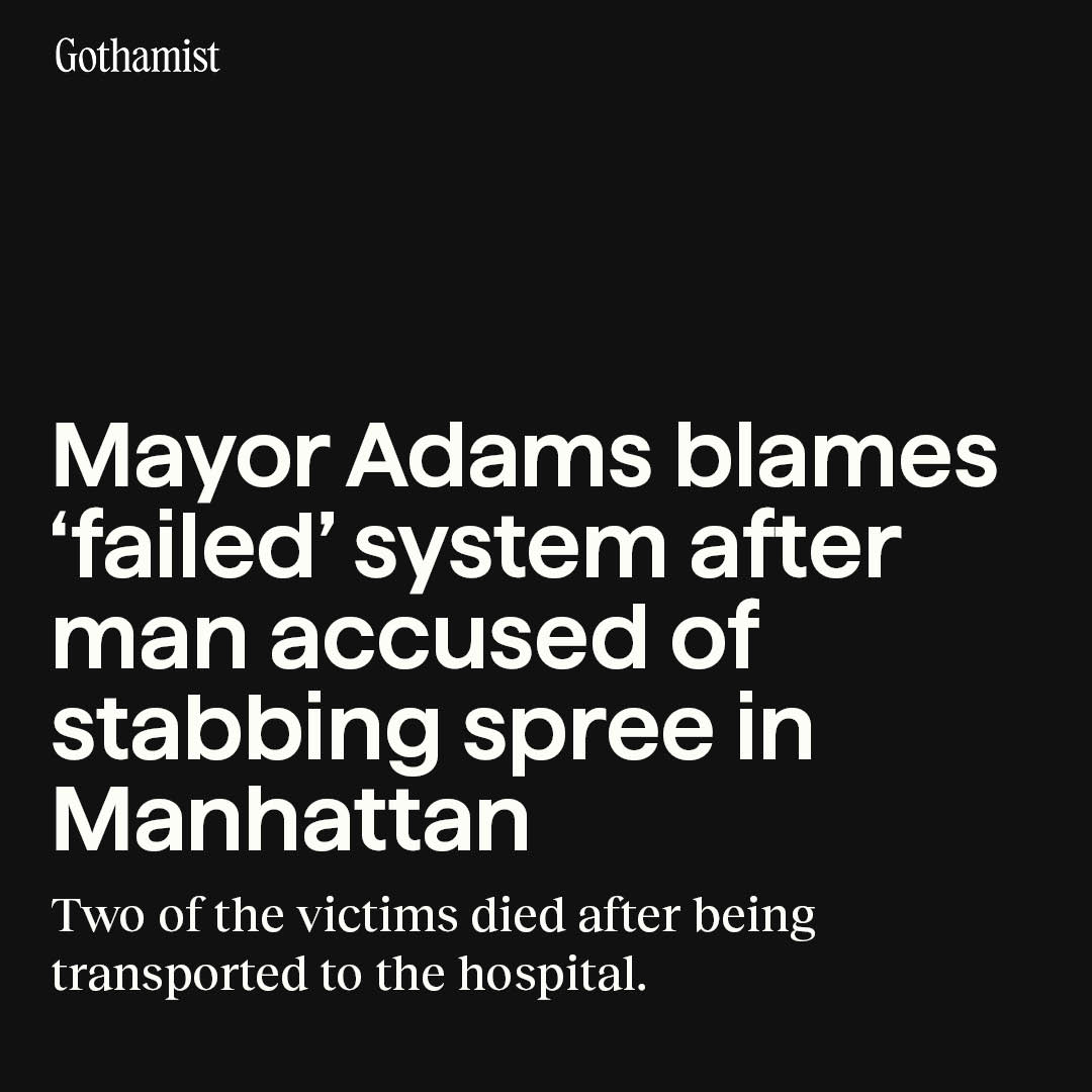 Gothamist's tweet photo. A homeless man stabbed three people — killing two of them — in a morning spree of violence that spanned more than 20 blocks in Manhattan, police said. 

Mayor Adams called it a "clear example of a criminal justice system and mental health system that continues to fail New Yorkers": https://t.co/buEdC2ZDiQ