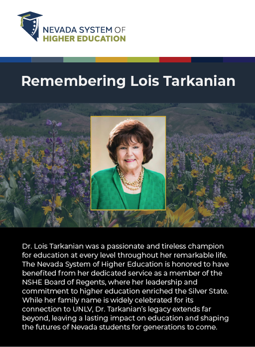 Dr. Lois Tarkanian was a lifelong champion for education and a valued member of the NSHE Board of Regents. Her legacy will forever shape the futures of Nevada students. We honor her memory and extend our condolences to her family.