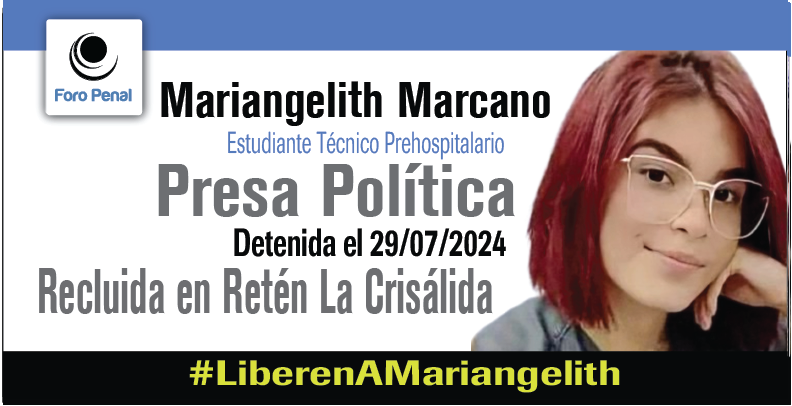 Mariangelith Nazaret Marcano Chacón, Presa Política, 19 años, es una joven dedicada al deporte y la medicina de emergencias, estudia para ser Técnico Prehospitalario, y trabaja como entrenadora deportiva en la Asociación de Taekwondo del estado de La Guaira. 

El  29 de julio,
