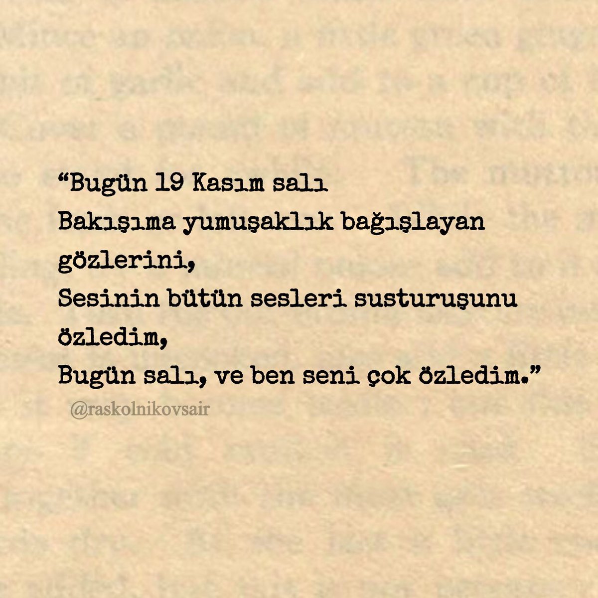 Raskolnikovsair's tweet image. “Bugün 19 Kasım salı 
Bakışıma yumuşaklık bağışlayan 
gözlerini,
Sesinin bütün sesleri susturuşunu 
özledim,
Bugün salı, ve ben seni çok özledim.”