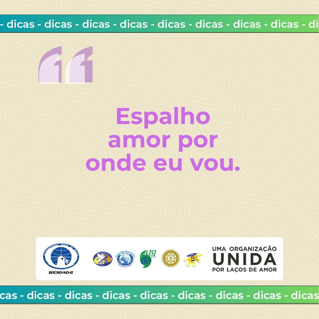 Em seu lar, seu trabalho, com seus amigos, consigo mesmo e onde quer que passe, leve e expresse o amor que habita em você.

Com adequação à pessoa, hora e lugar, mas sempre de forma sincera, vamos espalhar amor em nossos passos, em nossas ações. #SeichoNoIe #hábitosdiários