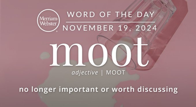 Merriam-Webster Word of the Day November 19, 2024 'moot' adjective | MOOT "no longer important or worth discussing Background Image: spilled milk