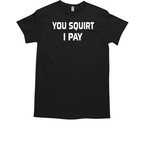 You squirt i pay T-Shirt
t-shirtshoping.com/product/you-sq…