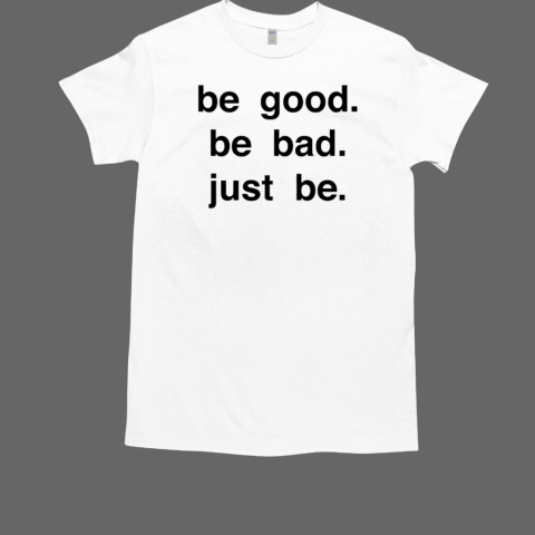 Be good be bad just be T-Shirt 
t-shirtshoping.com/product/be-goo…