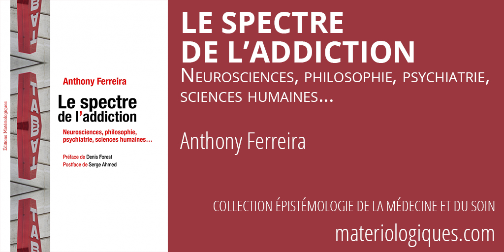 📖 NOUVEAUTÉ dans la collection Épistémologie de la médecine et du soin
➡️ Le spectre de l'addiction. Neurosciences, philosophie, psychiatrie, sciences humaines…, d'Anthony Ferreira
materiologiques.com/fr/accueil/399…