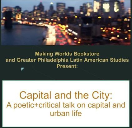 Join us on Friday Nov 22nd at 6pm for an engaging evening of poetry &amp; conversation bringing together Latinx voices from Mexico &amp; Philadelphia to explore creative resistance, moderated by Daniela Johannes. Capital and the City: A Poetic and critical talk on capital and urban life.