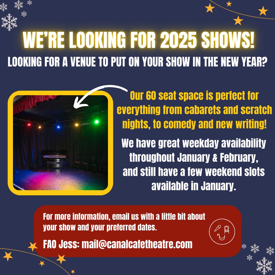 Canal Cafe Theatre (@canalcafe) on Twitter photo Want to kick off 2025 by putting your work on the CCT stage? 👀
We still have some programme slots available in January and February, so get in touch now!
Email us at mail@canalcafetheatre.com with a little bit about your show and any dates you have in mind... 📅❄️ Want to kick off 2025 by putting your work on the CCT stage? 👀
We still have some programme slots available in January and February, so get in touch now!
Email us at mail@canalcafetheatre.com with a little bit about your show and any dates you have in mind... 📅❄️
