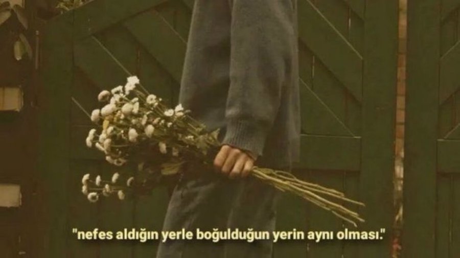 “Nefes aldığın yer ile  boğulduğun yerin aynı olması.”