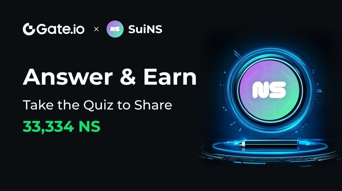 Gate.io $NS Answer &amp; Earn is on fire!

Join the Quiz on <a href="/SuiNSdapp/">Sui Name Service (SuiNS)</a> and share 33,334 $NS rewards
 ✨ Don’t forget! Redeem Honor Credits to participate and win!

🎁 Answer &amp; Unlock Amazing Prizes: gate.io/activities/ans…

Details: gate.io/announcements/…