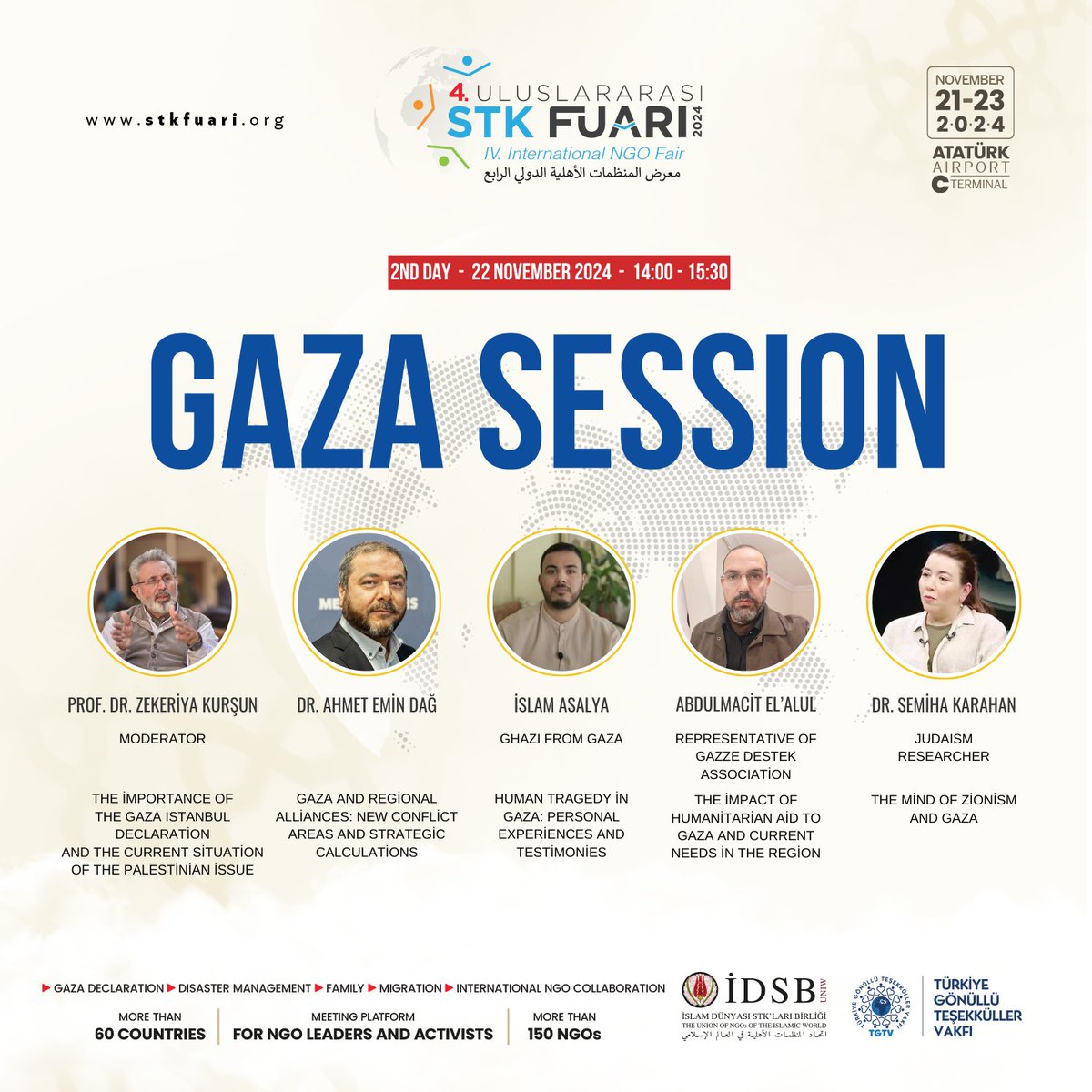 You are invited to the 'Gaza Istanbul Declaration' session will be held at the 4th International #NGOFair.

🗓 Date: 22 November 2024 | 14:00 - 15:30
📍 Location: Istanbul Ataturk Airport, Terminal C