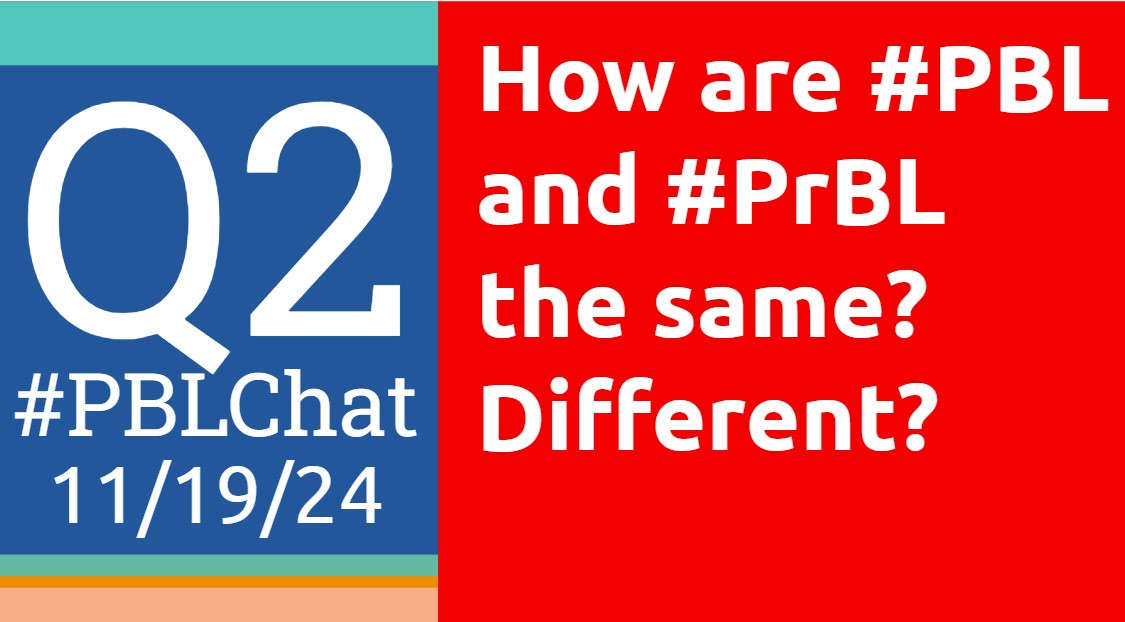 #PBLChat 11/19/24
Q2: How are #PBL and #PrBL the same? Different?