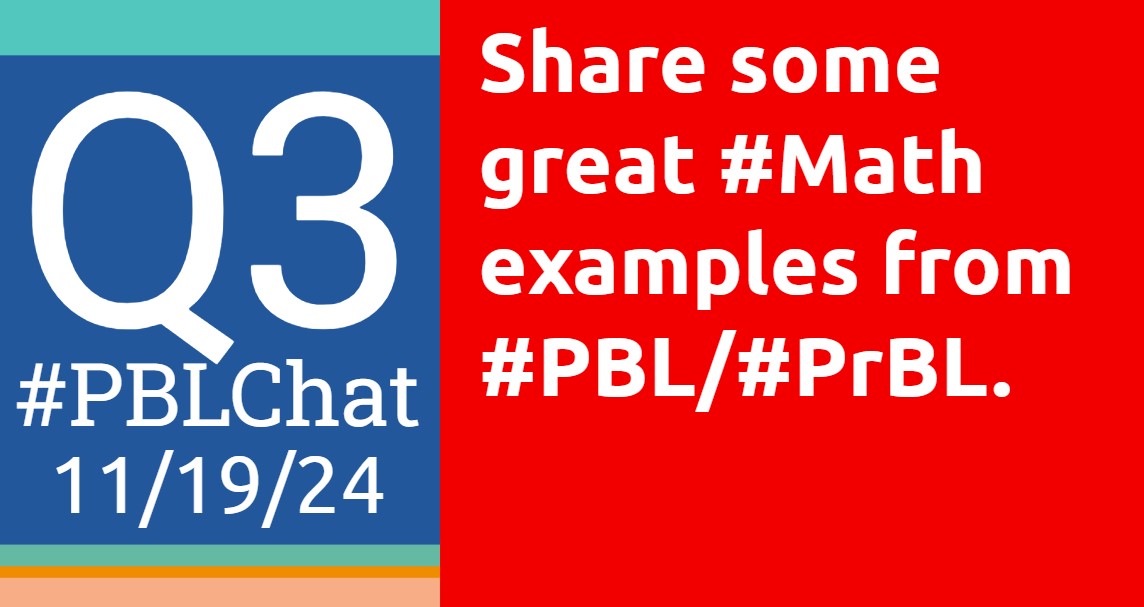 #PBLChat 11/19/24
Q3: Share some great #Math examples from #PBL and #PrBL.