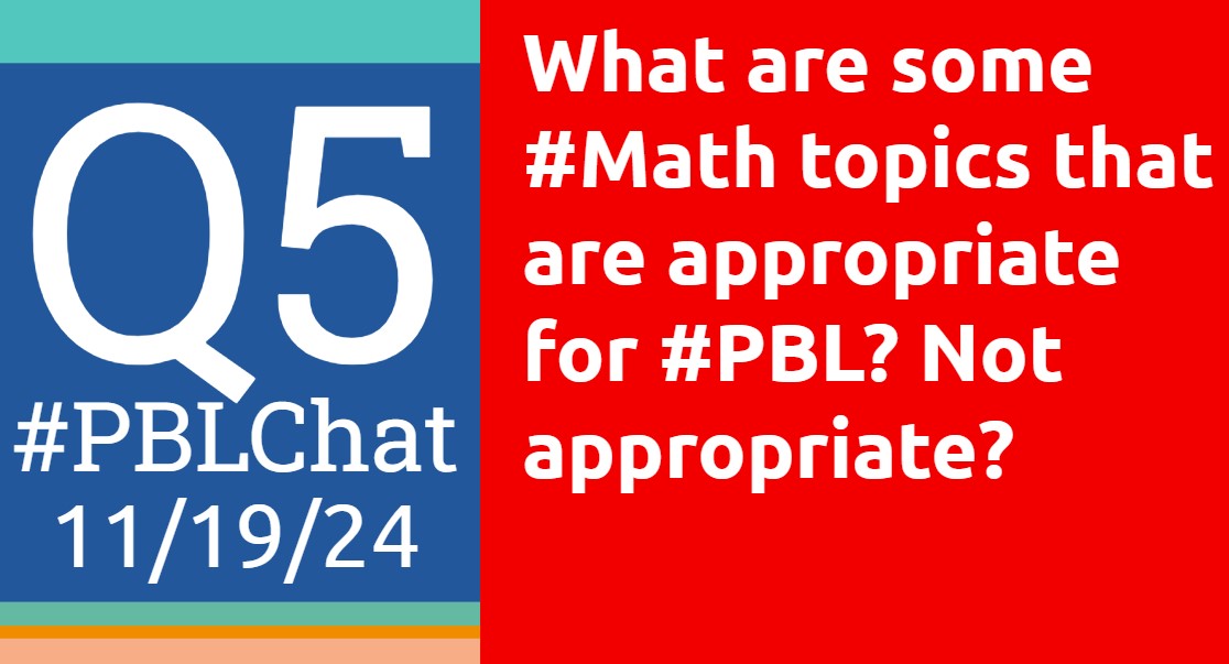 #PBLChat 11/19/24
Q5: What are some #Math topics that are appropriate for #PBL? Not appropriate?