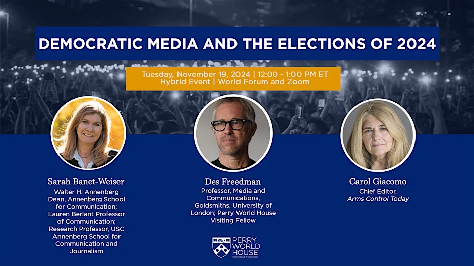 Promotional banner for a hybrid event on November 19, 2024, featuring Sarah Banet-Weiser, Des Freedman, and Carol Giacomo, discussing democracy, media, and elections of 2024 at the Perry World House and via Zoom.