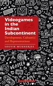 Review: Videogames in the Indian Subcontinent: Development, Culture(s) and Representations by Samya Brata Roy