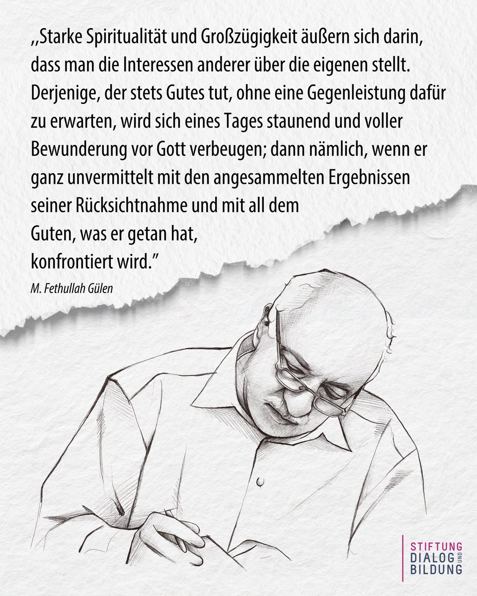 ,,Starke Spiritualität und Großzügigkeit äußern sich darin, dass man die Interessen anderer über die eigenen stellt. Derjenige, der stets Gutes tut, ohne eine Gegenleistung dafür zu erwarten, wird sich eines Tages staunend und voller Bewunderung vor Gott verbeugen; dann nämlich,