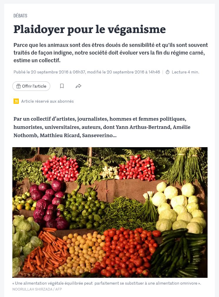 "Parce que les animaux sont des êtres doués de sensibilité et qu’ils sont souvent traités de façon indigne, notre société doit évoluer vers la fin du régime carné"

Ce qu'on pouvait publier dans Le Monde en 2016 ! On pensait que les choses s'amélioreraient enfin pour les animaux.