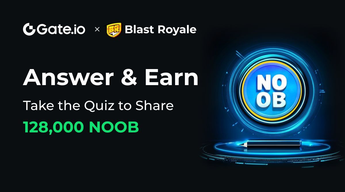 Gate.io $NOOB Answer &amp; Earn is Now Live!  

Just a few simple steps to enter the lucky draw and share 128,000 $NOOB
✨ New users register to answer right now

🏆 Join the <a href="/blastroyale/">Blast Royale</a> quiz now: gate.io/activities/ans…

For more details:  gate.io/announcements/…