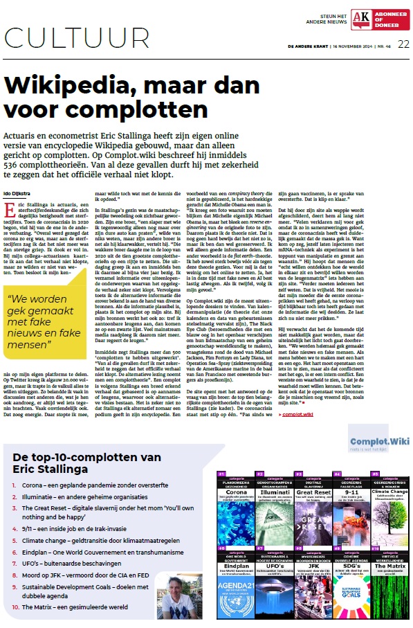 Lees mijn persoonlijke verhaal in de beste krant van Nederland: De Andere Krant. deanderekrant.nl

Ontdek het ontstaan en de achtergrond van mijn complotwebsite complot.wiki en de ontmaskering van de grootste leugen van de eeuw: de coronapandemie.