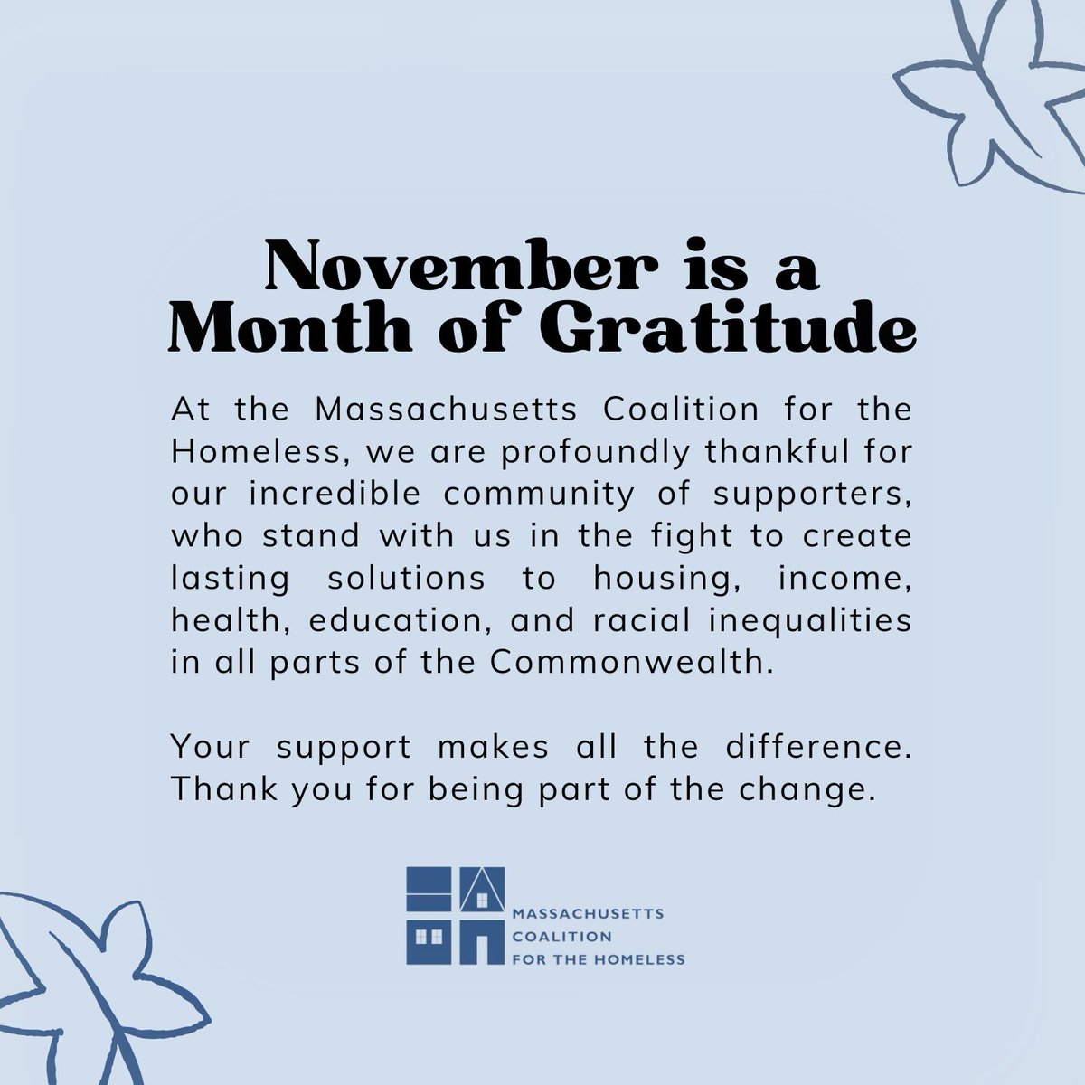 At the Massachusetts Coalition for the Homeless, we celebrate the power of giving and the incredible difference we’ve made together. 
Your generosity enhances our mission, thank you for standing with us. #GratitudeMonth #GiveBack #EndHomelessness