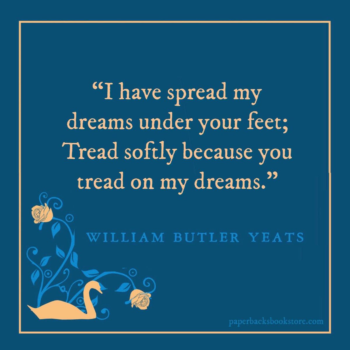 Paperbacks_Plus's tweet photo. 🦢
“I would spread the cloths under your feet: But I, being poor, have only my dreams; I have spread my dreams under your feet; Tread softly because you tread on my dreams.” ~W.B Yeats

#beingpoor #mydreams #dreams #Tread softlybecause #WBYeats #Yeats #WilliamButlerYeats #books https://t.co/RRY7hZewme