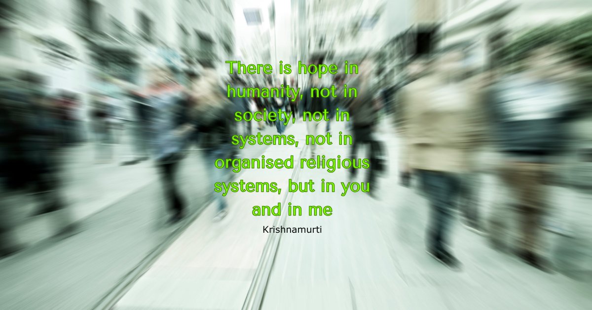 marklockyer1959's tweet image. There is hope in humanity, not in society, not in systems, not in organised religious systems, but in you and in me - Krishnamurti

marklockyer.com

#hope