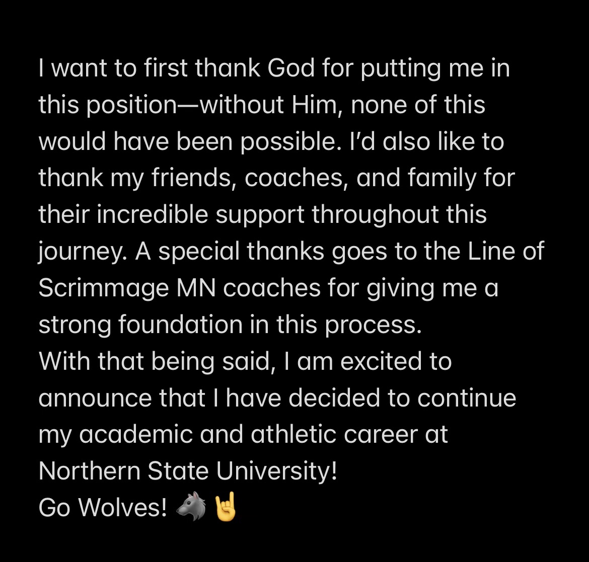 Jayden Gournaris (@jaydengournaris) on Twitter photo Committed!📍🐺 #GoWolves! #maroonNgold🐾#NorthernStateU
<a href="/NSUWolves_FB/">Northern State Football🐺 🏈</a> <a href="/FHS_tigersfb/">Farmington Football</a> <a href="/LOScrimmage/">Line Of Scrimmage Coaching & Consulting</a>
<a href="/NSUCoachSchmidt/">Mike Schmidt</a> @CoachHeinNSU @CoachRoyNSU Committed!📍🐺 #GoWolves! #maroonNgold🐾#NorthernStateU
<a href="/NSUWolves_FB/">Northern State Football🐺 🏈</a> <a href="/FHS_tigersfb/">Farmington Football</a> <a href="/LOScrimmage/">Line Of Scrimmage Coaching & Consulting</a>
<a href="/NSUCoachSchmidt/">Mike Schmidt</a> @CoachHeinNSU @CoachRoyNSU
