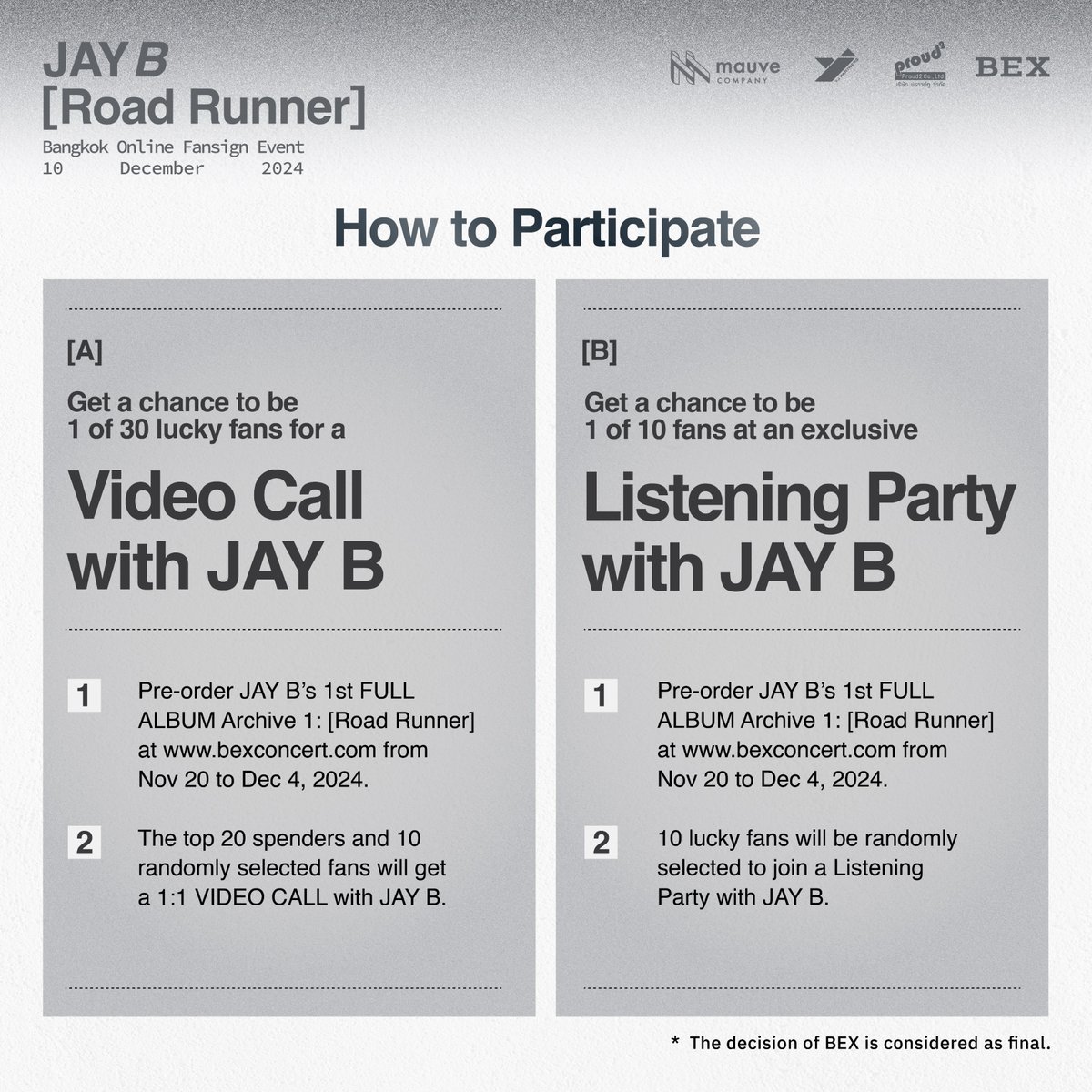 🚗💨  รายละเอียดสำหรับ  “JAY B [Road Runner] Bangkok Online Fansign Event” ในวันที่ 10 ธันวาคม 2567
 
1 อัลบั้ม ราคา  800 บาท
1 เซ็ท (5 อัลบั้ม) ราคา 4,000 บาท
รวมค่าจัดส่งภายในประเทศ
✨ พิเศษ! Unreleased Photocard  เฉพาะที่ประเทศไทยเท่านั้น ✨
 
 ✦ สามารถสั่งซื้ออัลบั้มได้ทาง