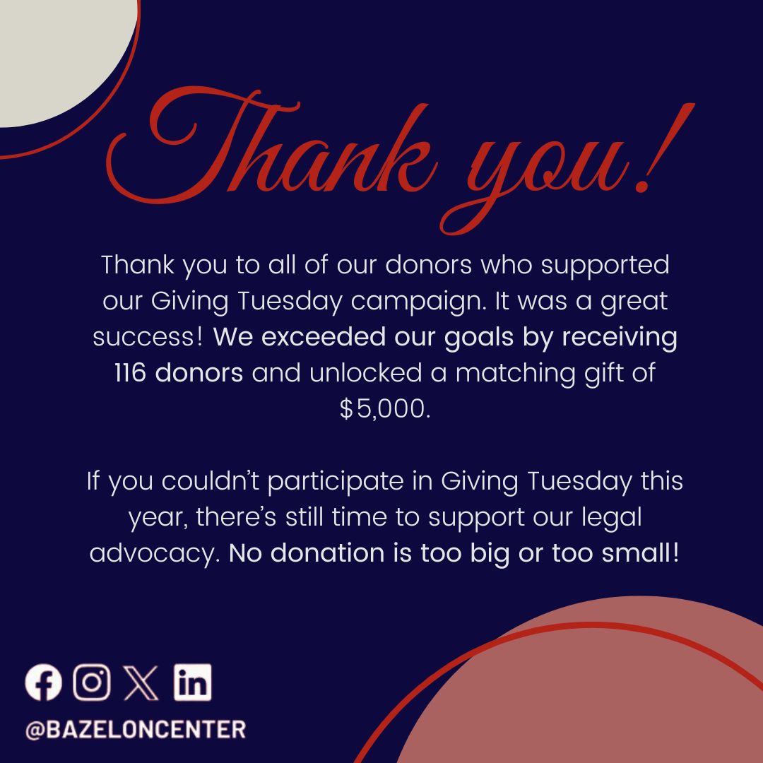 We are so thankful for all of our donors! We have exceeded our initial goal with 116 donors. We couldn't have achieved this without your support in the Bazelon Center's mission. Thank you for your continued commitment to the Bazelon Center.