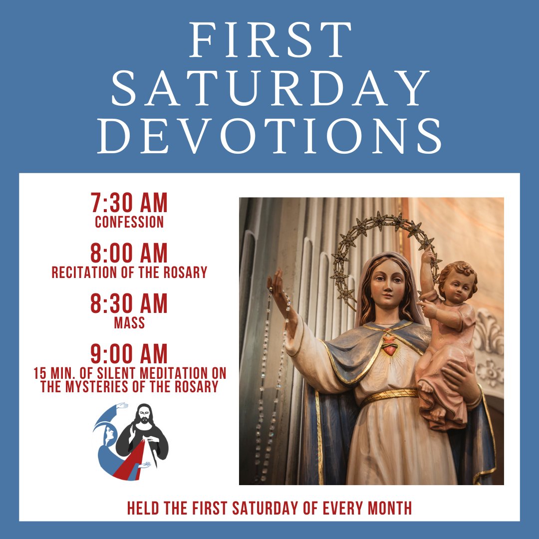 Join us for our First Saturday Devotion as we seek the intercession of our Blessed Mother as we pray for the salvation of the world. 

7:30 AM  |  Confession
8:00 AM  |  Recitation of the Rosary
8:30 AM  |  Mass
9:00 AM  |  15 min of silent prayer on the mysteries of the Rosary
