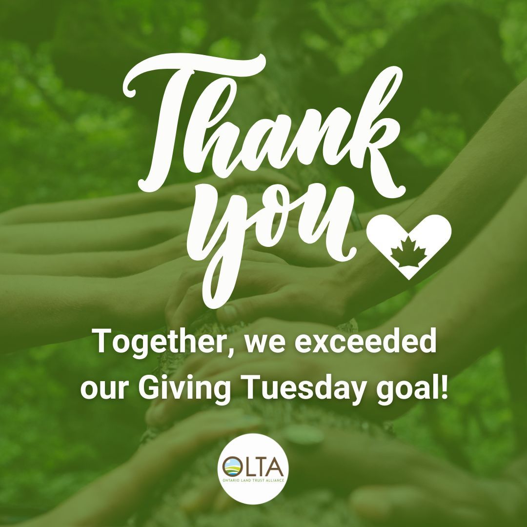 Thanks to YOU, we didn’t just reach our Giving Tuesday goal of $5,000 — we soared past it, raising an incredible $7,550! 🎉 Every dollar will be matched, bringing the total to $15,100 to help OLTA empower and support Ontario’s land trusts and the communities they serve. 🌿💚