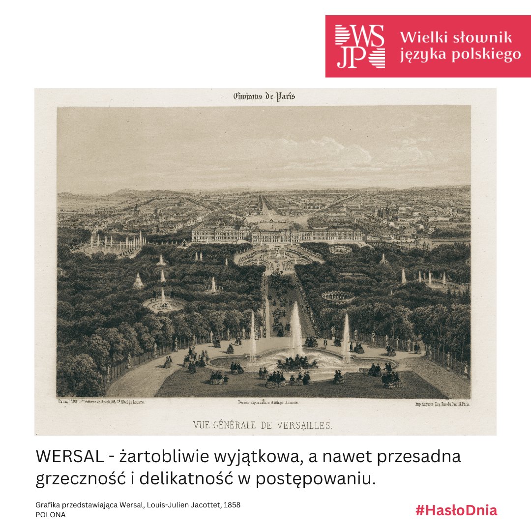 #HasłoDnia WERSAL - żartobliwie wyjątkowa, a nawet przesadna grzeczność i delikatność w postępowaniu. Od "Wersal" - miejscowość we Francji, słynąca z zabytkowego zespołu pałacowego.
#WSJP #PAN