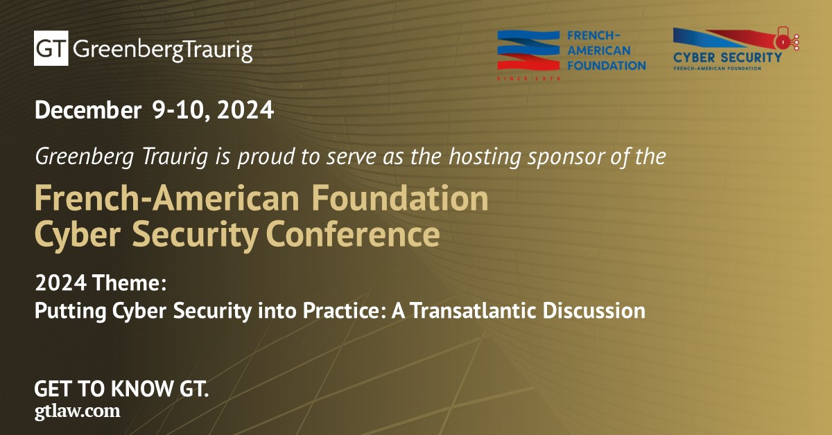 GT is the hosting sponsor of the annual French-American Cyber Security Conference, held Dec. 9-10. GT's New York City co-chairman, Edward Wallace, also serves as Chairman of the French-American Foundation - United States (FAF) Board of Directors and will be in attendance. #GTNews